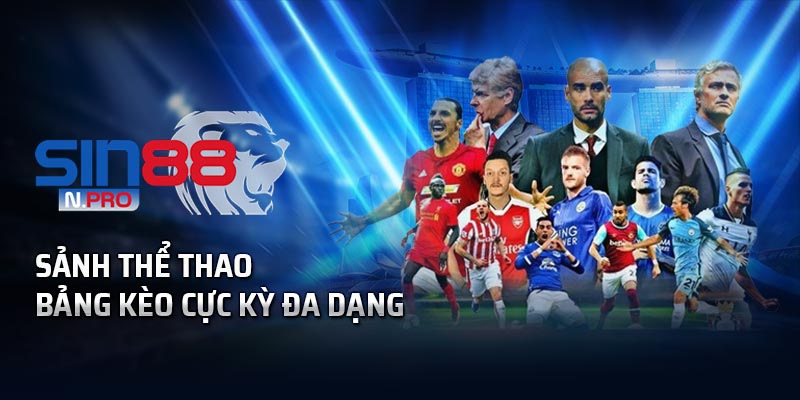 Sảnh cá độ thể thao với bảng kèo cực kỳ đa dạng