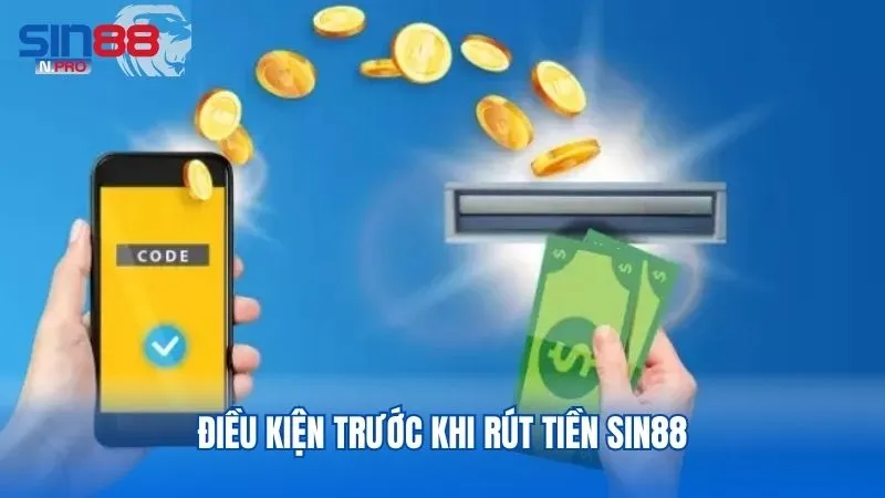 Điều kiện và yêu cầu cần đáp ứng khi rút tiền tại Sin88