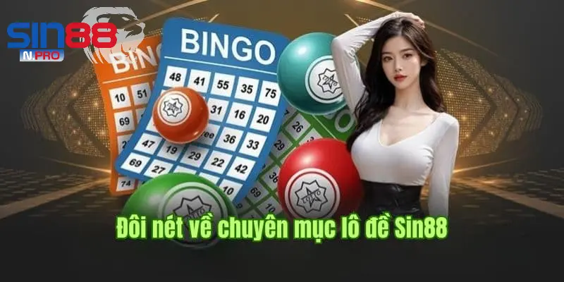 Giới thiệu ưu điểm nổi bật của sảnh Lô đề Sin88