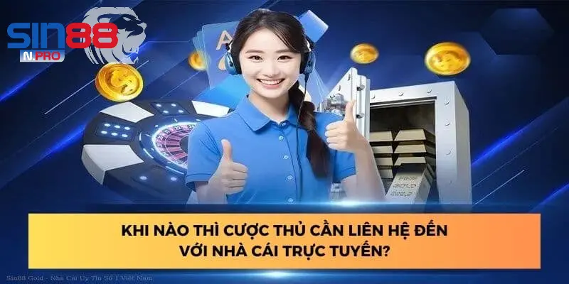 Các trường hợp hội viên nên liên hệ với ngay nhà cái
