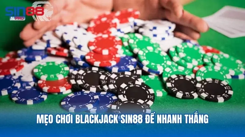 Mẹo chơi Blackjack giúp bet thủ thu về số tiền siêu khủng